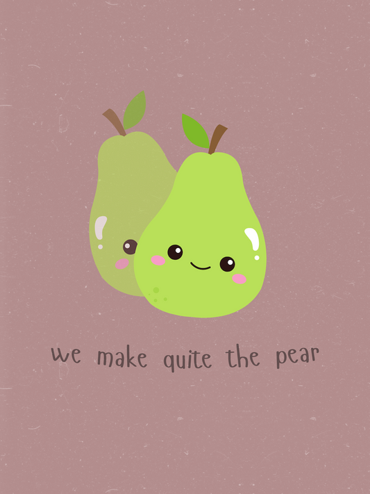 We Make Quite the Pear