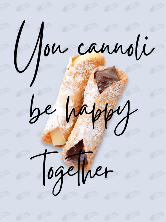Cannoli Be Happy Together